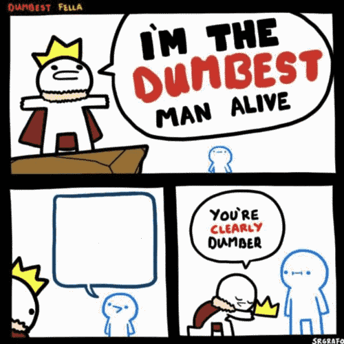 I'm The Dumbest Man Alive meme template